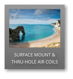 SURFACE MOUNT & THRU-HOLE AIR COILS