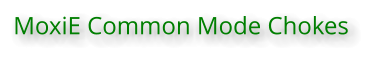 MoxiE Common Mode Chokes